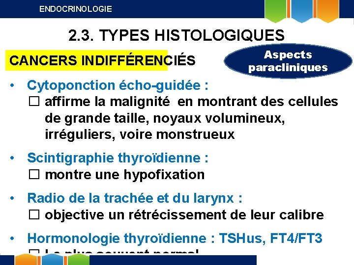 ENDOCRINOLOGIE 2. 3. TYPES HISTOLOGIQUES CANCERS INDIFFÉRENCIÉS Aspects paracliniques • Cytoponction écho-guidée : �
