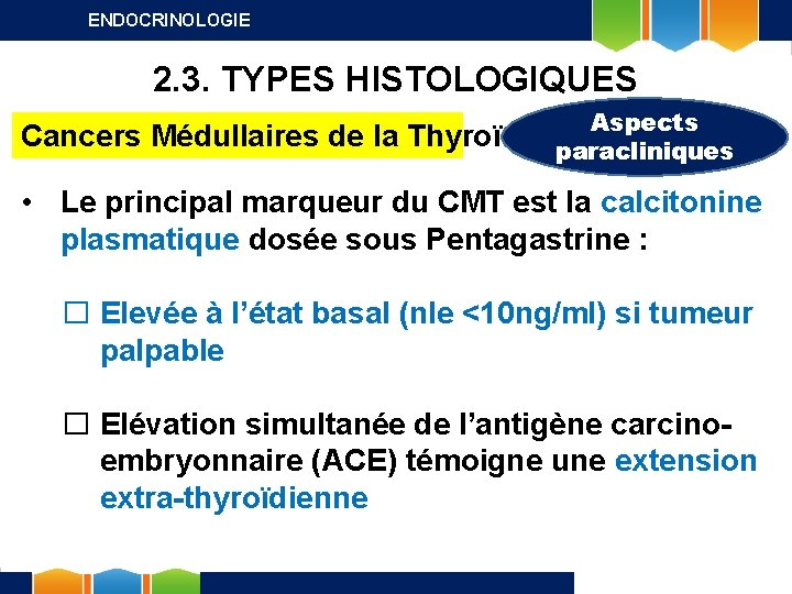 ENDOCRINOLOGIE 2. 3. TYPES HISTOLOGIQUES Cancers Médullaires de la Thyroïde Aspects paracliniques • Le