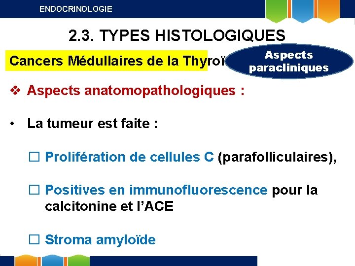 ENDOCRINOLOGIE 2. 3. TYPES HISTOLOGIQUES Cancers Médullaires de la Thyroïde Aspects paracliniques v Aspects