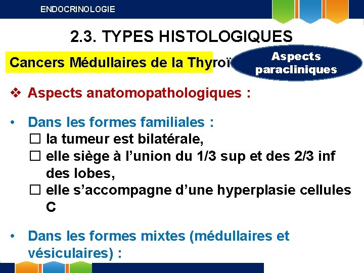 ENDOCRINOLOGIE 2. 3. TYPES HISTOLOGIQUES Cancers Médullaires de la Thyroïde Aspects paracliniques v Aspects
