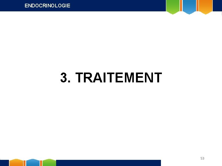 ENDOCRINOLOGIE 3. TRAITEMENT 53 