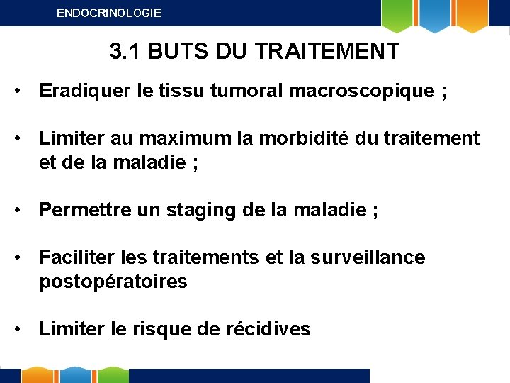 ENDOCRINOLOGIE 3. 1 BUTS DU TRAITEMENT • Eradiquer le tissu tumoral macroscopique ; •