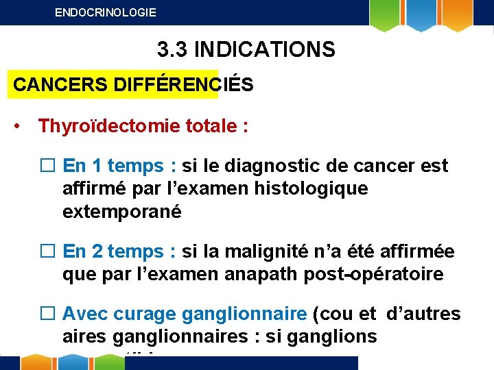 ENDOCRINOLOGIE 3. 3 INDICATIONS CANCERS DIFFÉRENCIÉS • Thyroïdectomie totale : � En 1 temps