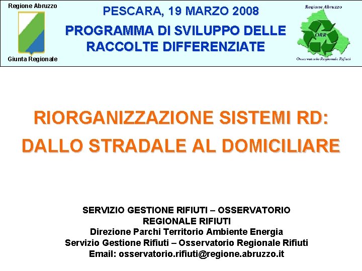 Regione Abruzzo PESCARA, 19 MARZO 2008 PROGRAMMA DI SVILUPPO DELLE RACCOLTE DIFFERENZIATE Giunta Regionale