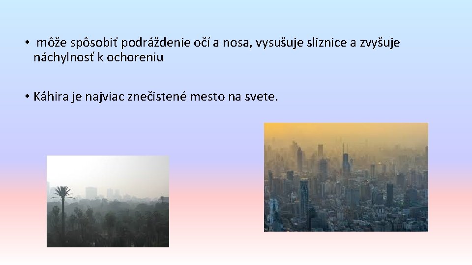  • môže spôsobiť podráždenie očí a nosa, vysušuje sliznice a zvyšuje náchylnosť k