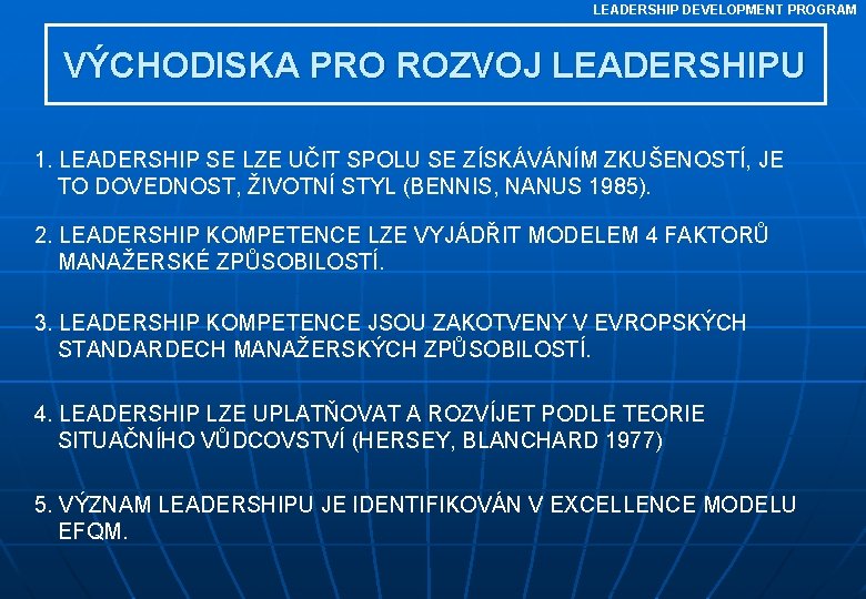 LEADERSHIP DEVELOPMENT PROGRAM VÝCHODISKA PRO ROZVOJ LEADERSHIPU 1. LEADERSHIP SE LZE UČIT SPOLU SE