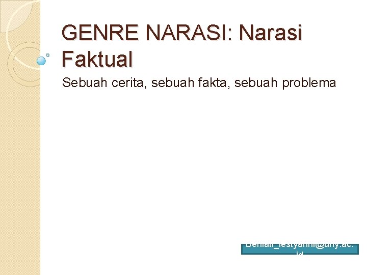 GENRE NARASI: Narasi Faktual Sebuah cerita, sebuah fakta, sebuah problema Beniati_lestyarini@uny. ac. id 