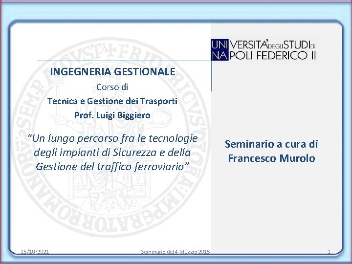 INGEGNERIA GESTIONALE Corso di Tecnica e Gestione dei Trasporti Prof. Luigi Biggiero “Un lungo