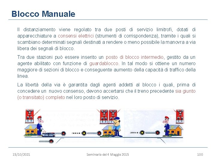 Blocco Manuale Il distanziamento viene regolato tra due posti di servizio limitrofi, dotati di