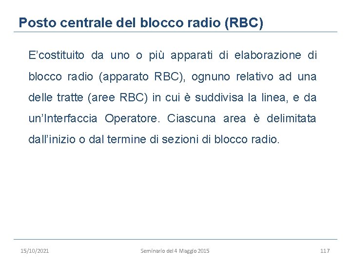 Posto centrale del blocco radio (RBC) E’costituito da uno o più apparati di elaborazione