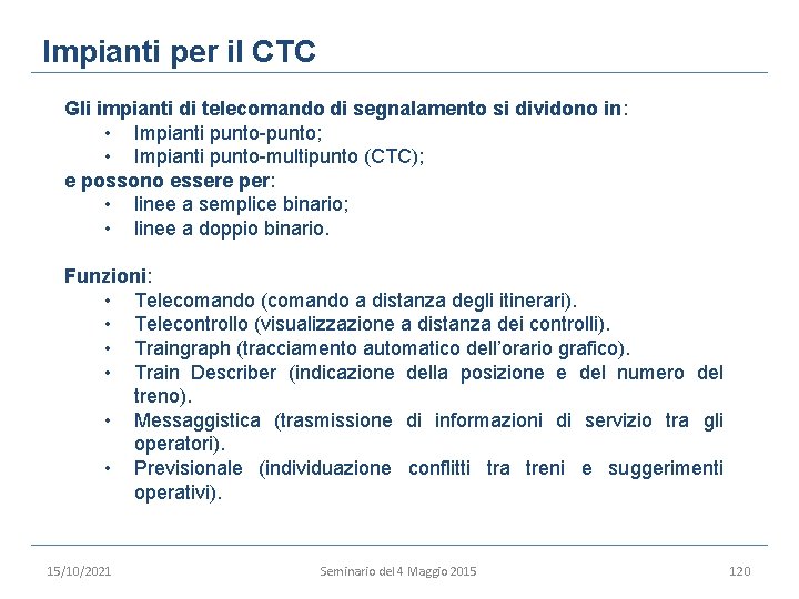 Impianti per il CTC Gli impianti di telecomando di segnalamento si dividono in: •