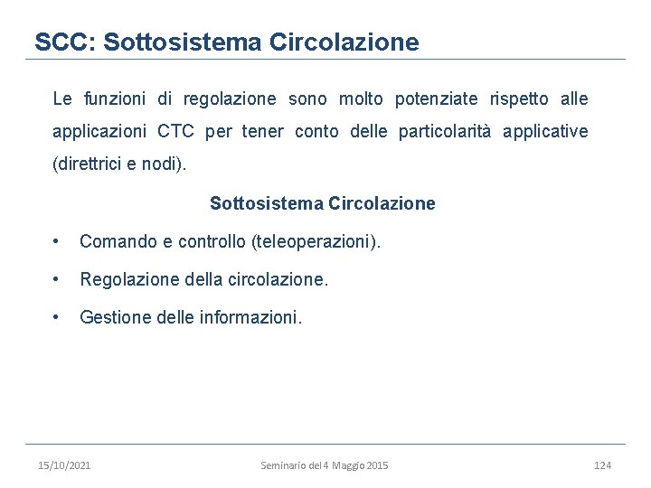SCC: Sottosistema Circolazione Le funzioni di regolazione sono molto potenziate rispetto alle applicazioni CTC