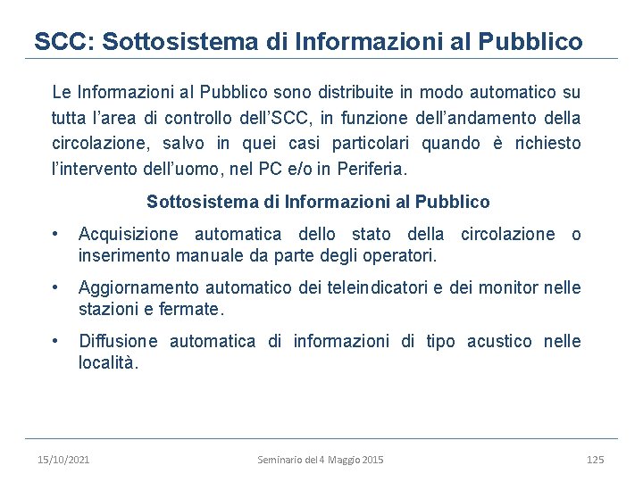 SCC: Sottosistema di Informazioni al Pubblico Le Informazioni al Pubblico sono distribuite in modo