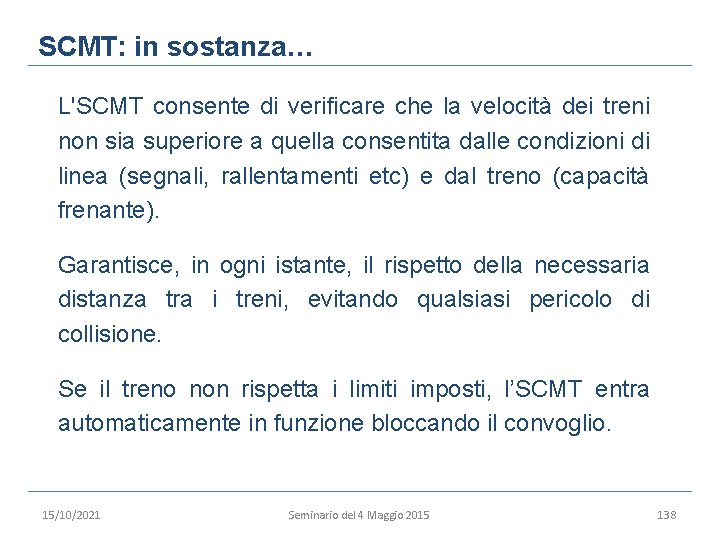 SCMT: in sostanza… L'SCMT consente di verificare che la velocità dei treni non sia