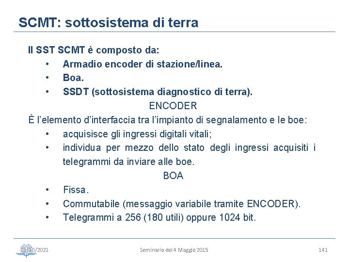 SCMT: sottosistema di terra Il SST SCMT è composto da: • Armadio encoder di
