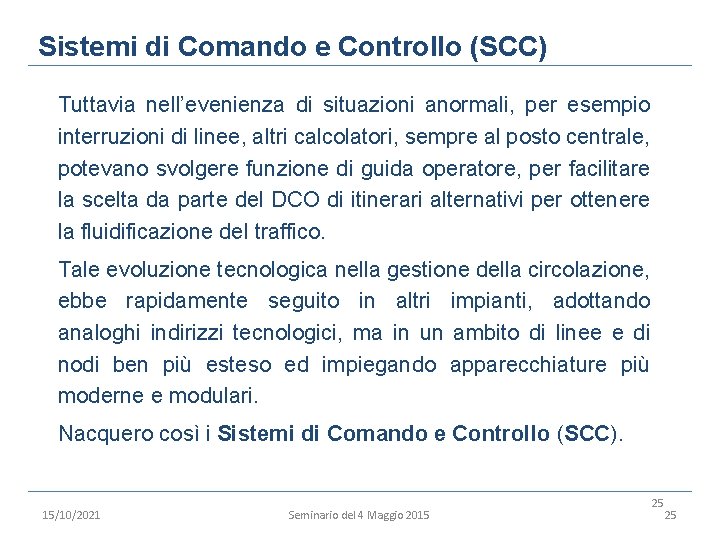 Sistemi di Comando e Controllo (SCC) Tuttavia nell’evenienza di situazioni anormali, per esempio interruzioni