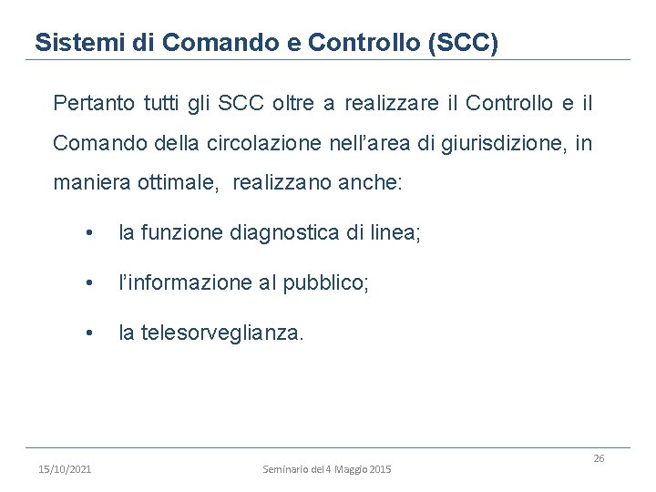 Sistemi di Comando e Controllo (SCC) Pertanto tutti gli SCC oltre a realizzare il