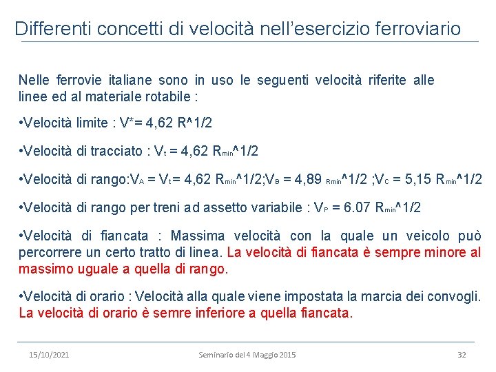 Differenti concetti di velocità nell’esercizio ferroviario Nelle ferrovie italiane sono in uso le seguenti