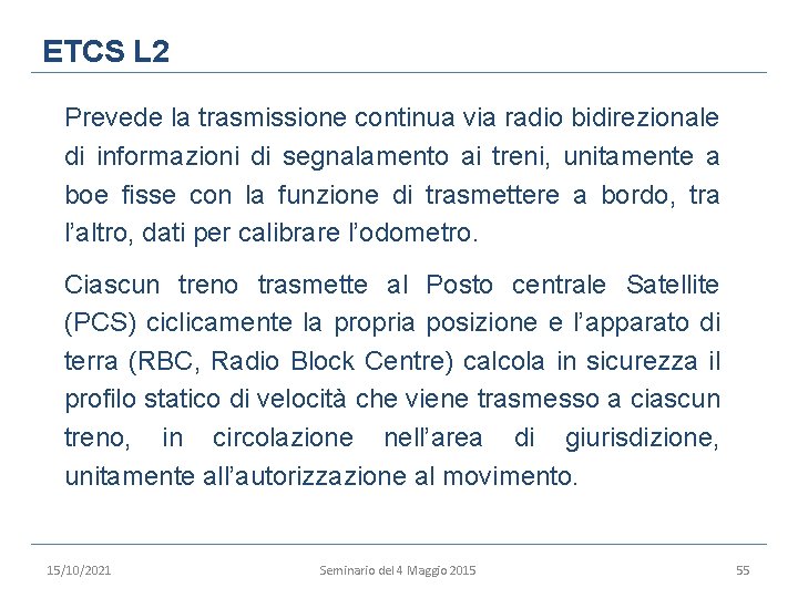 ETCS L 2 Prevede la trasmissione continua via radio bidirezionale di informazioni di segnalamento