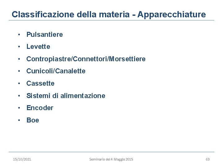 Classificazione della materia - Apparecchiature • Pulsantiere • Levette • Contropiastre/Connettori/Morsettiere • Cunicoli/Canalette •