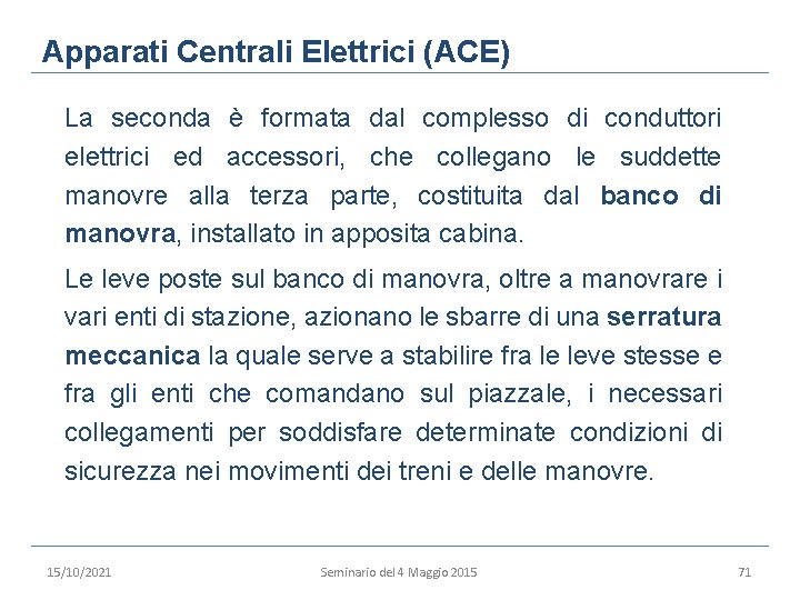 Apparati Centrali Elettrici (ACE) La seconda è formata dal complesso di conduttori elettrici ed