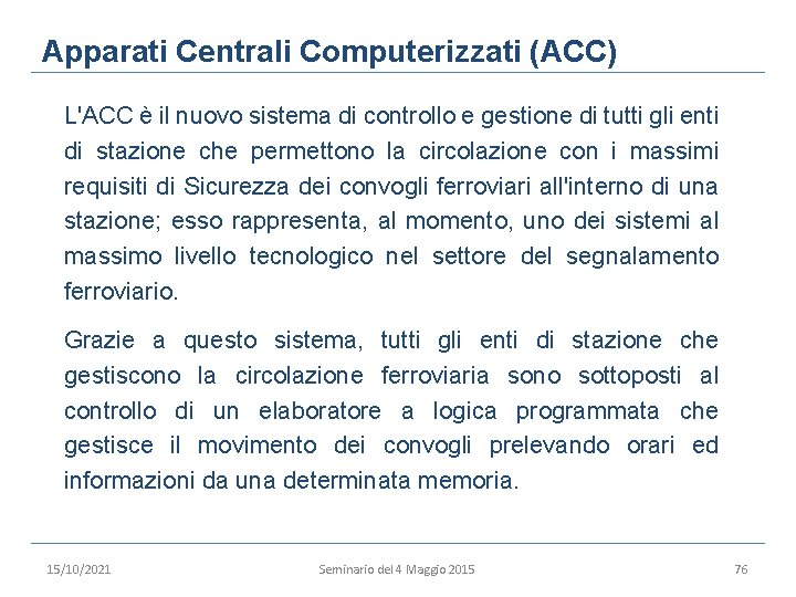 Apparati Centrali Computerizzati (ACC) L'ACC è il nuovo sistema di controllo e gestione di