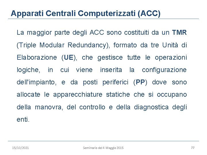 Apparati Centrali Computerizzati (ACC) La maggior parte degli ACC sono costituiti da un TMR