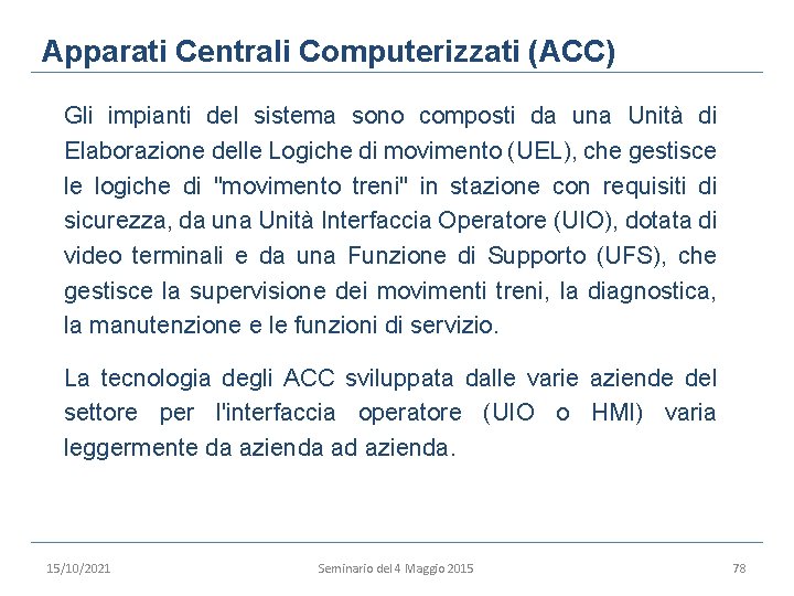 Apparati Centrali Computerizzati (ACC) Gli impianti del sistema sono composti da una Unità di
