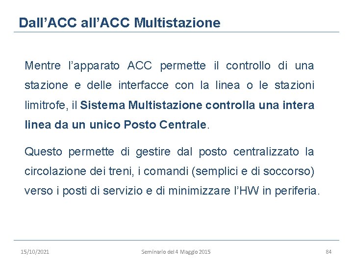 Dall’ACC Multistazione Mentre l’apparato ACC permette il controllo di una stazione e delle interfacce