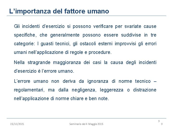 L’importanza del fattore umano Gli incidenti d’esercizio si possono verificare per svariate cause specifiche,