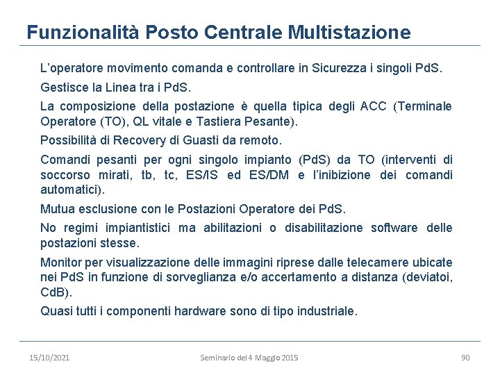 Funzionalità Posto Centrale Multistazione L’operatore movimento comanda e controllare in Sicurezza i singoli Pd.