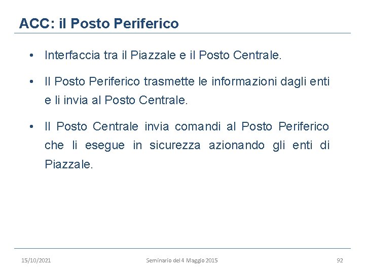 ACC: il Posto Periferico • Interfaccia tra il Piazzale e il Posto Centrale. •