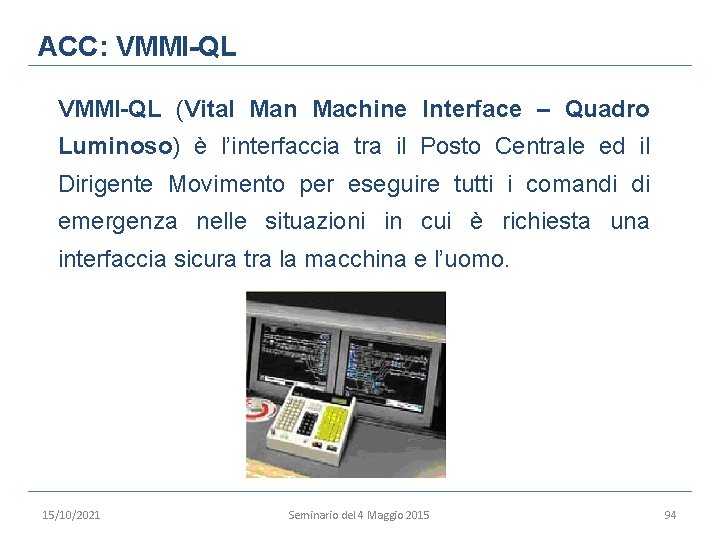 ACC: VMMI-QL (Vital Man Machine Interface – Quadro Luminoso) è l’interfaccia tra il Posto