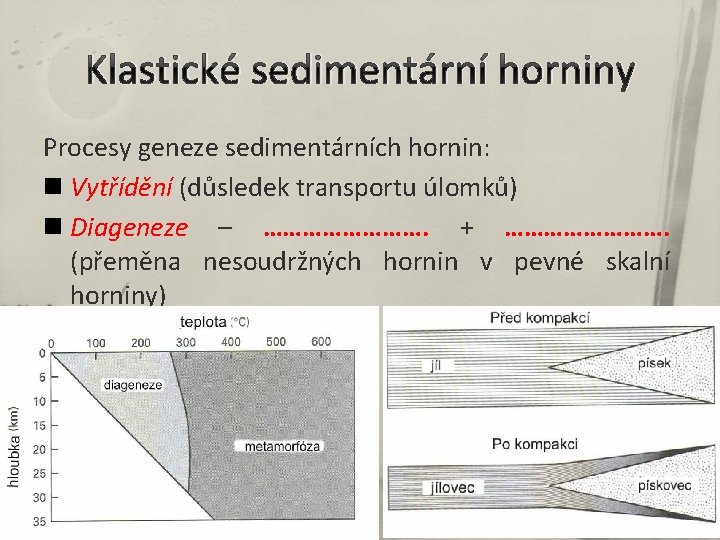 Klastické sedimentární horniny Procesy geneze sedimentárních hornin: n Vytřídění (důsledek transportu úlomků) n Diageneze