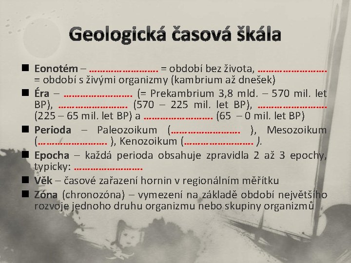 n Eonotém – …………. = období bez života, …………. = období s živými organizmy