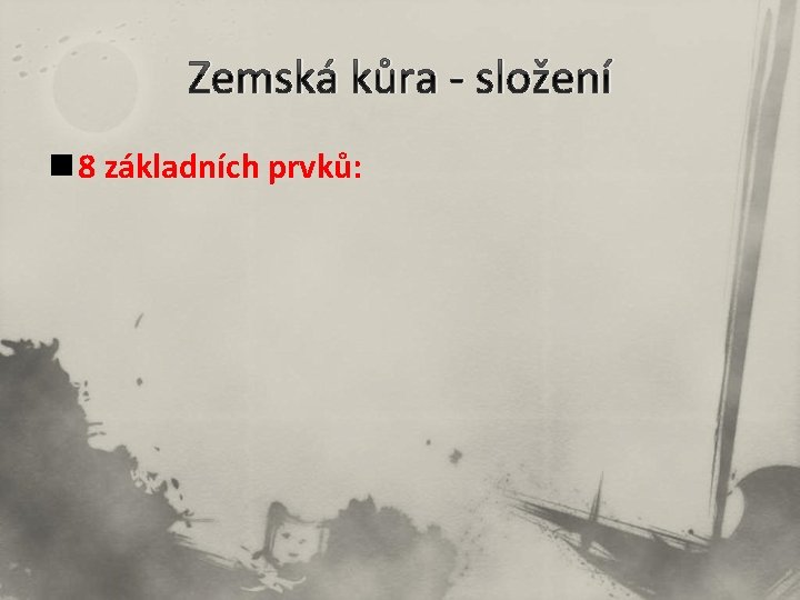 Zemská kůra - složení n 8 základních prvků: 