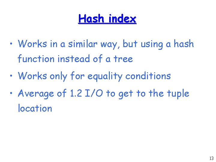 Hash index • Works in a similar way, but using a hash function instead