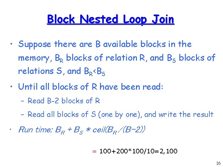 Block Nested Loop Join • Suppose there are B available blocks in the memory,