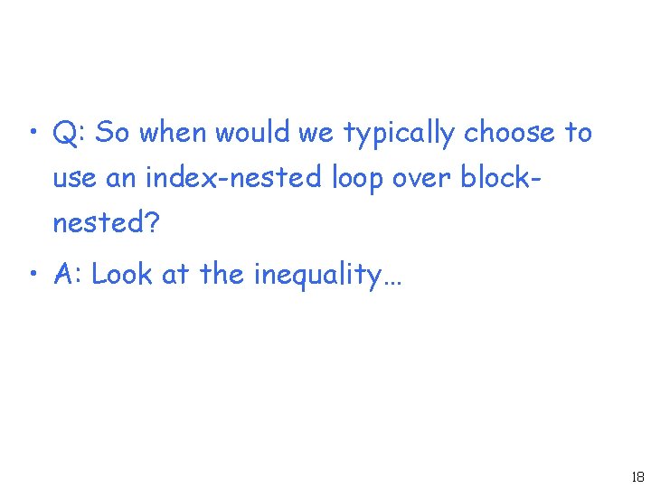  • Q: So when would we typically choose to use an index-nested loop