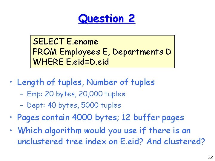 Question 2 SELECT E. ename FROM Employees E, Departments D WHERE E. eid=D. eid