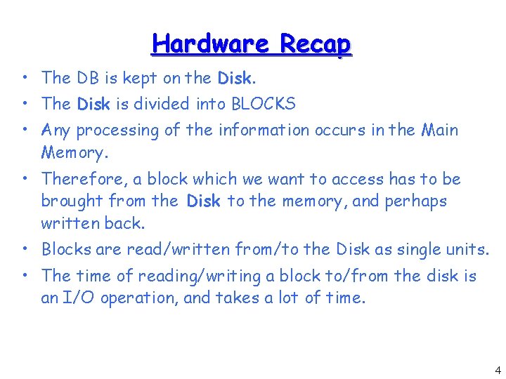 Hardware Recap • The DB is kept on the Disk. • The Disk is