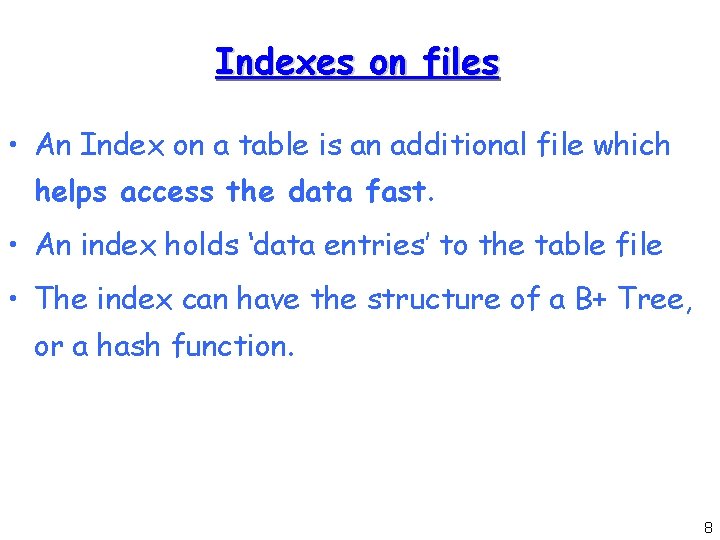 Indexes on files • An Index on a table is an additional file which