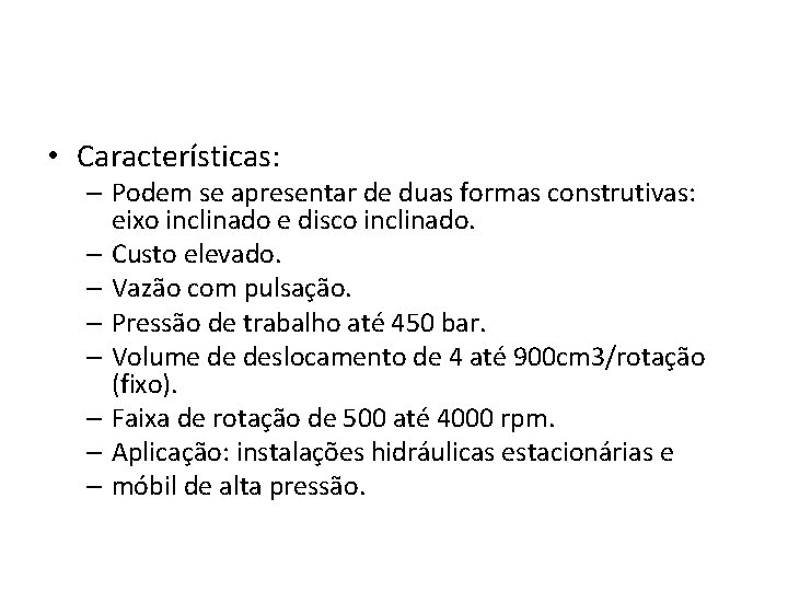  • Características: – Podem se apresentar de duas formas construtivas: eixo inclinado e