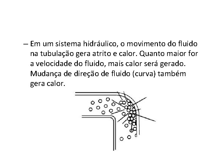 – Em um sistema hidráulico, o movimento do fluido na tubulação gera atrito e