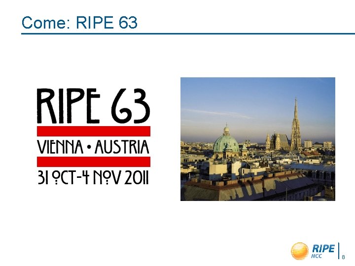 Come: RIPE 63 8 