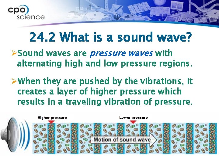 24. 2 What is a sound wave? ØSound waves are pressure waves with alternating