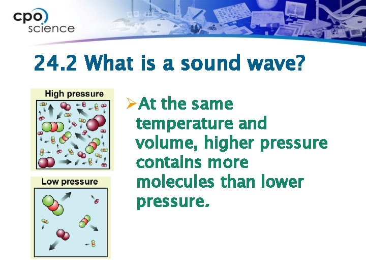 24. 2 What is a sound wave? ØAt the same temperature and volume, higher