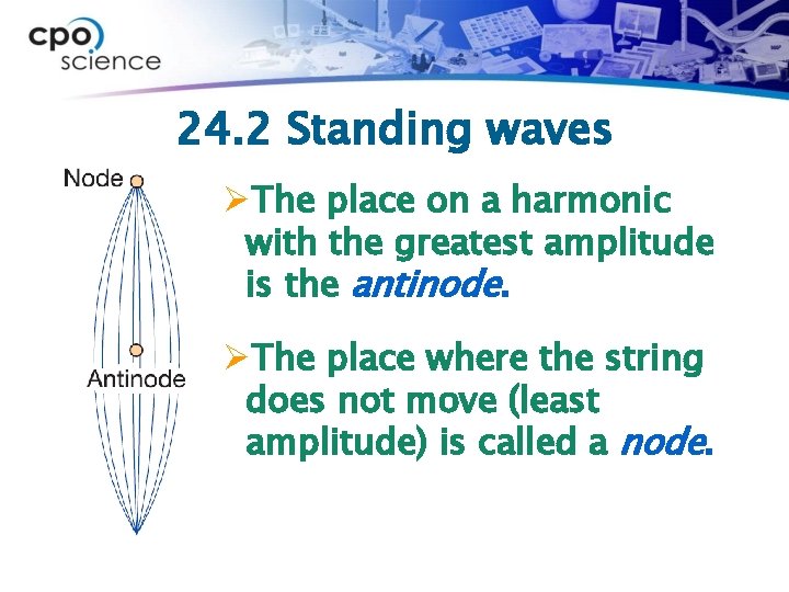 24. 2 Standing waves ØThe place on a harmonic with the greatest amplitude is