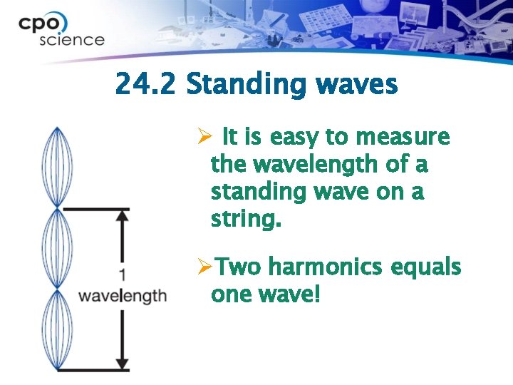 24. 2 Standing waves Ø It is easy to measure the wavelength of a