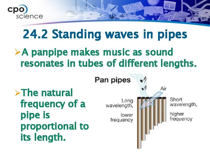 24. 2 Standing waves in pipes ØA panpipe makes music as sound resonates in